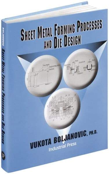 Industrial Press - Sheet Metal Forming Processes and Die Design Publication, 1st Edition - by Vukota Boljanovic, 2004 - Benchmark Tooling