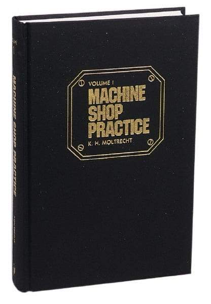 Industrial Press - Machine Shop Practice Volume I Publication, 2nd Edition - by Karl Hans Moltrecht, Industrial Press - Benchmark Tooling