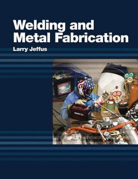 DELMAR CENGAGE Learning - Welding and Metal Fabrication, 1st Edition - Welding Reference, 800 Pages, Hardcover, Delmar/Cengage Learning, 2011 - Benchmark Tooling