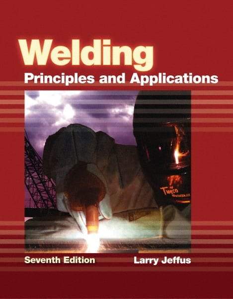 DELMAR CENGAGE Learning - Welding: Principles and Applications Publication, 7th Edition - by Jeffus, Delmar/Cengage Learning, 2011 - Benchmark Tooling