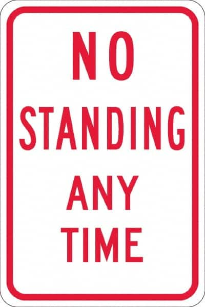 NMC - "No Standing Anytime", 12" Wide x 18" High, Aluminum Warning & Safety Reminder Signs - 0.08" Thick, Red on White, High Intensity Reflectivity, Rectangle, Post Mount - Benchmark Tooling