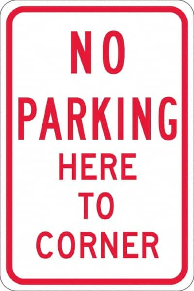 NMC - "No Parking Here To Corner", 12" Wide x 18" High, Aluminum No Parking & Tow Away Signs - 0.08" Thick, Red on White, Engineer Grade Reflectivity, Rectangle, Post Mount - Benchmark Tooling