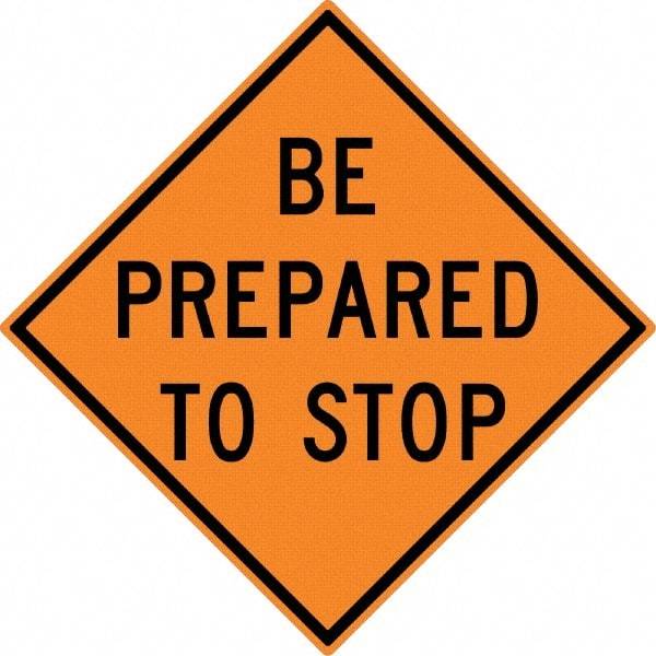 NMC - "Be Prepared to Stop", 30" Wide x 30" High, Aluminum Construction Roadway Signs - 0.08" Thick, Black on Orange, High Intensity Reflectivity, Diamond, Post Mount - Benchmark Tooling