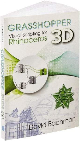 Industrial Press - Grasshopper: Visual Scripting for Rhinoceros 3D Reference Book, 1st Edition - by David Bachman, Industrial Press - Benchmark Tooling