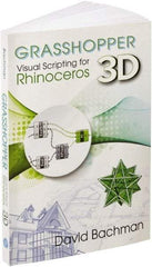 Industrial Press - Grasshopper: Visual Scripting for Rhinoceros 3D Reference Book, 1st Edition - by David Bachman, Industrial Press - Benchmark Tooling