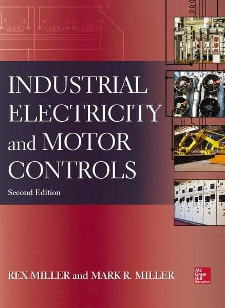 McGraw-Hill - INDUSTRIAL ELECTRICITY AND MOTOR CONTROLS Handbook, 2nd Edition - by Rex Miller, Mark Miller, McGraw-Hill, 2013 - Benchmark Tooling