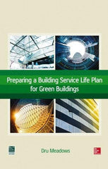 McGraw-Hill - PREPARING A BUILDING SERVICE LIFE PLAN FOR GREEN BUILDINGS Handbook, 1st Edition - by Dru Meadows, McGraw-Hill, 2014 - Benchmark Tooling