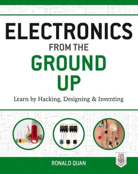 McGraw-Hill - ELECTRONICS FROM THE GROUND UP Handbook, 1st Edition - by Ronald Quan, McGraw-Hill, 2014 - Benchmark Tooling