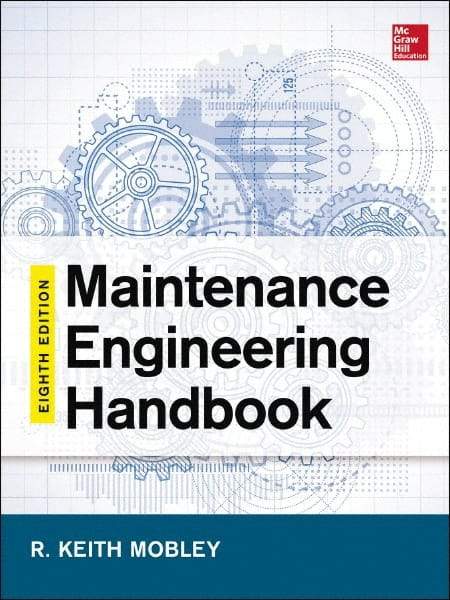 McGraw-Hill - MAINTENANCE ENGINEERING HANDBOOK - by Keith Mobley, Lindley Higgins & Darrin Wikoff, McGraw-Hill, 2014 - Benchmark Tooling