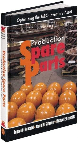 Industrial Press - Production Spare Parts: Optimizing the MRO Inventory Asset Publication, 1st Edition - by Moncrief, Schroder & Reynolds, Industrial Press, 2005 - Benchmark Tooling