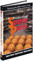 Industrial Press - Production Spare Parts: Optimizing the MRO Inventory Asset Publication, 1st Edition - by Moncrief, Schroder & Reynolds, Industrial Press, 2005 - Benchmark Tooling