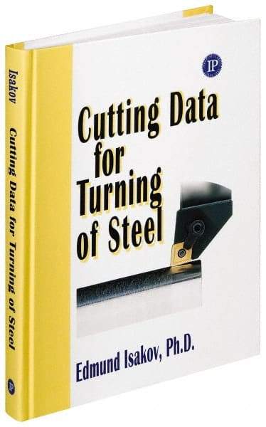 Industrial Press - Cutting Data for Turning of Steel Publication, 1st Edition - by Edmund Isakov, Industrial Press, 2008 - Benchmark Tooling