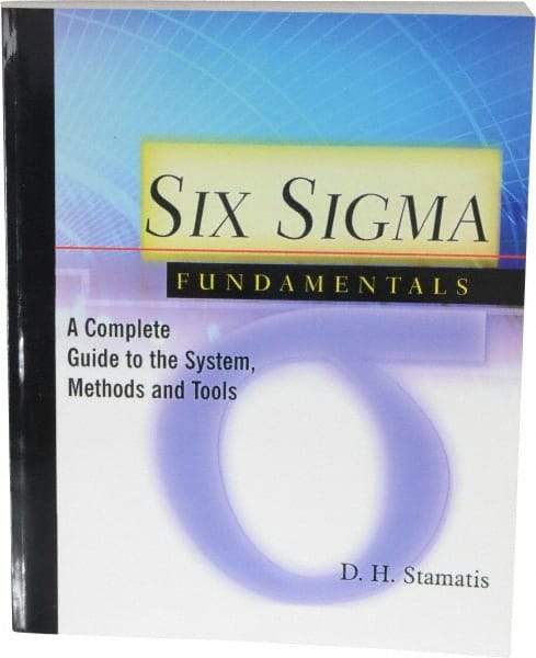 Made in USA - Six Sigma Fundamentals: A Complete Guide to the System, Methods and Tools Publication, 1st Edition - by Dean H. Stamatis, 2003 - Benchmark Tooling