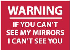 NMC - "Warning - If You Can't See My Mirrors I Can't See You", 10" Long x 14" Wide, Pressure-Sensitive Vinyl Safety Sign - Rectangle, 0.004" Thick, Use for Accident Prevention - Benchmark Tooling
