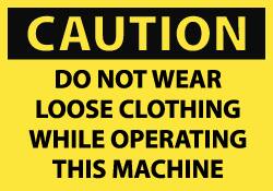 NMC - Accident Prevention Label, Header: CAUTION - Legend: Caution - Do Not Wear Loose Clothing While Operating This Machine, English, Black & Yellow, 5" Long x 3" High, Sign Muscle Finish - Benchmark Tooling