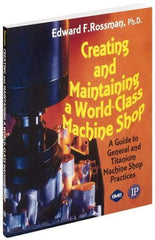 Industrial Press - Creating and Maintaining a World Class Machine Shop Publication, 1st Edition - by Edward F. Rossman Ph.D., Industrial Press, 2006 - Benchmark Tooling