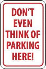 NMC - "Don't Even Think of Parking Here!", 12" Wide x 18" High, Aluminum No Parking & Tow Away Signs - 0.063" Thick, Red on White, Rectangle, Post Mount - Benchmark Tooling