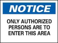 NMC - "Notice - Only Authorized Persons Are to Enter This Area", 7" Long x 10" Wide, Pressure-Sensitive Vinyl Safety Sign - Rectangle, 0.004" Thick, Use for Security & Admittance - Benchmark Tooling