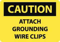 NMC - "Caution - Attach Grounding Wire Clips", 10" Long x 14" Wide, Rigid Plastic Safety Sign - Rectangle, 0.05" Thick, Use for Accident Prevention - Benchmark Tooling