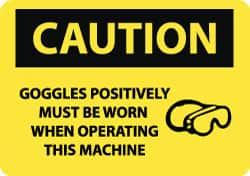 NMC - "Caution - Goggles Positively Must Be Worn When Operating This Machine", 10" Long x 14" Wide, Rigid Plastic Safety Sign - Rectangle, 0.05" Thick, Use for Accident Prevention - Benchmark Tooling